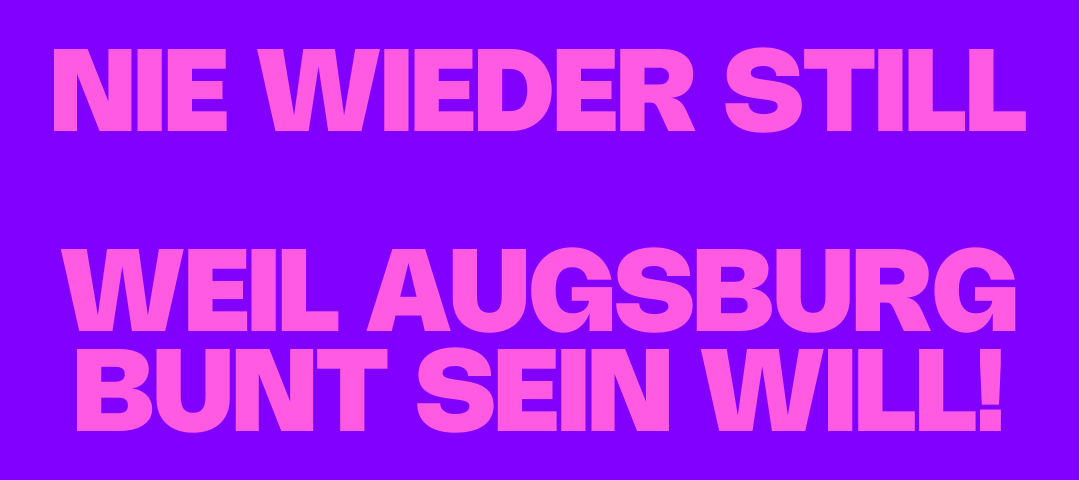 Nie wieder still - weil Augsburg bunt sein will!