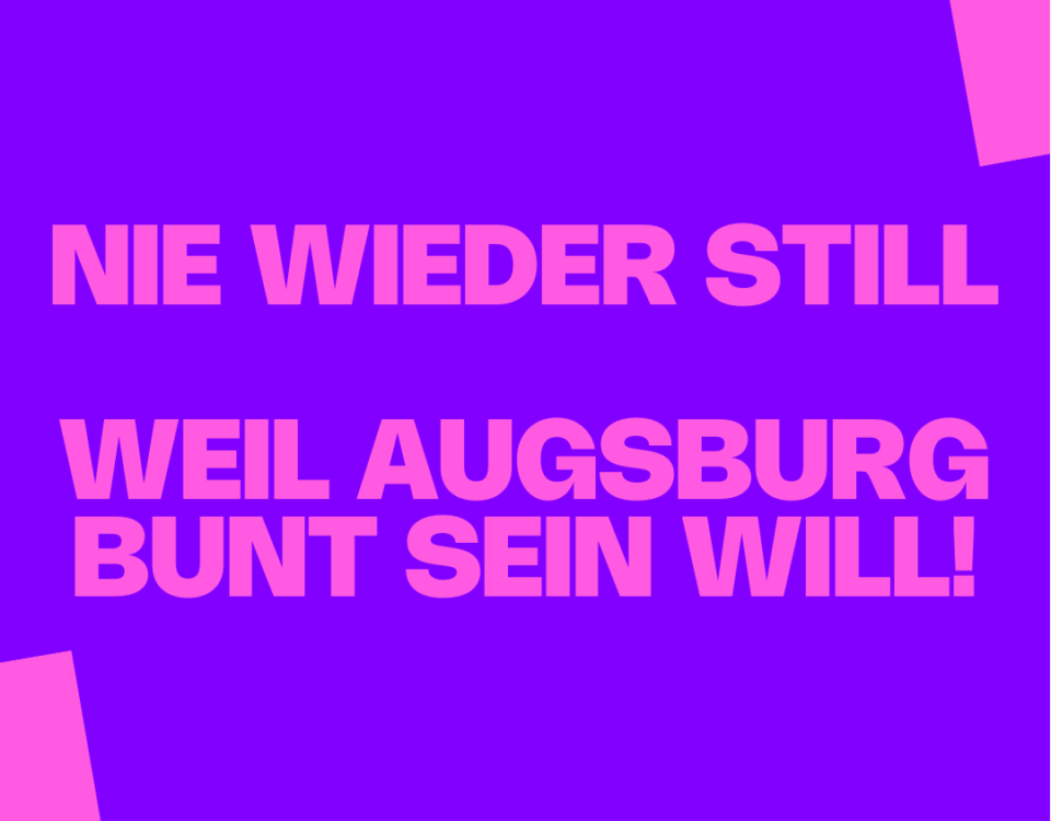 Nie wieder still - weil Augsburg bunt sein will!